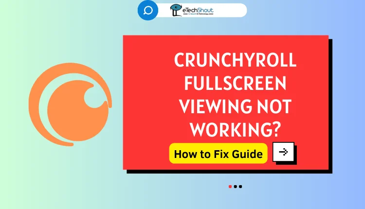 Fix Fullscreen Viewing Not Working on Crunchyroll