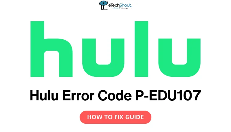 Fix Hulu Error Code P-EDU107