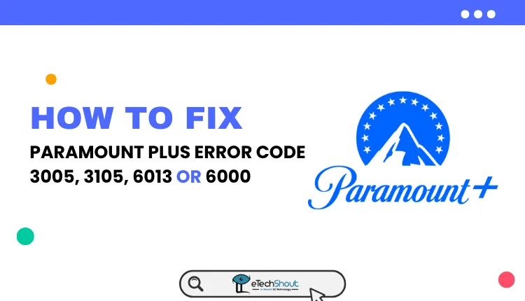 Fix Paramount Plus Error Code 3005, 3105, 6013 and 6000
