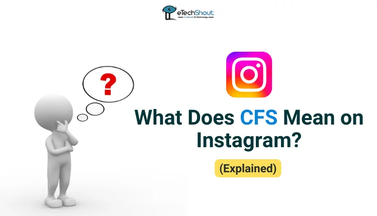 What Does CFS Mean on Instagram