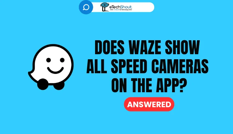 Does Waze Show All Speed Cameras on the App