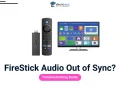 Troubleshoot FireStick Audio Out of Sync