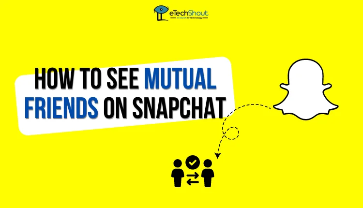 How to See Mutual Friends on Snapchat