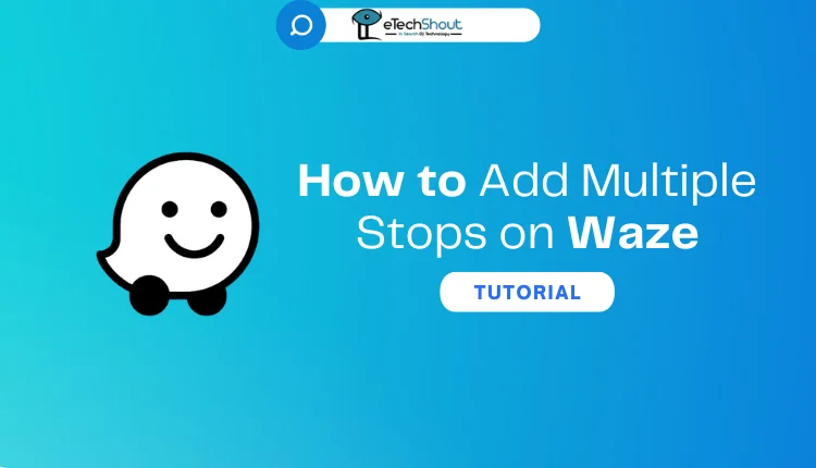 Add Multiple Stops on Waze