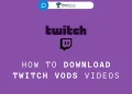 Download Twitch VODs Videos