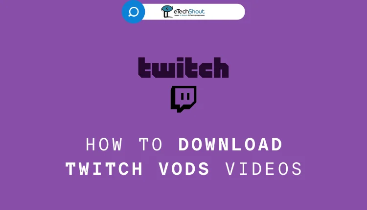 Download Twitch VODs Videos