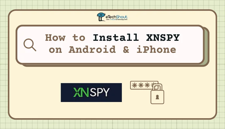 How to Install XNSPY On Android and iPhone