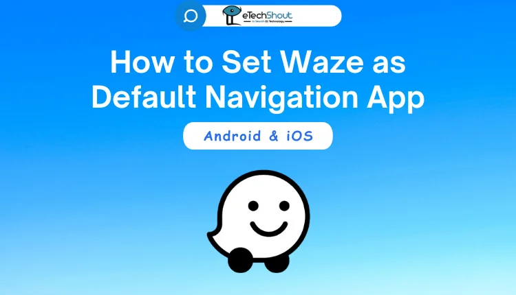 Set Waze as Default Navigation App on Android iOS