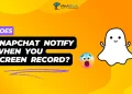 Does Snapchat Notify When You Screen Record