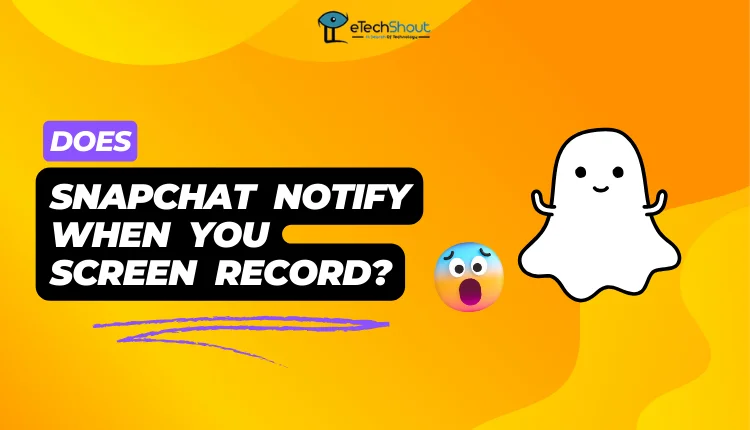 Does Snapchat Notify When You Screen Record