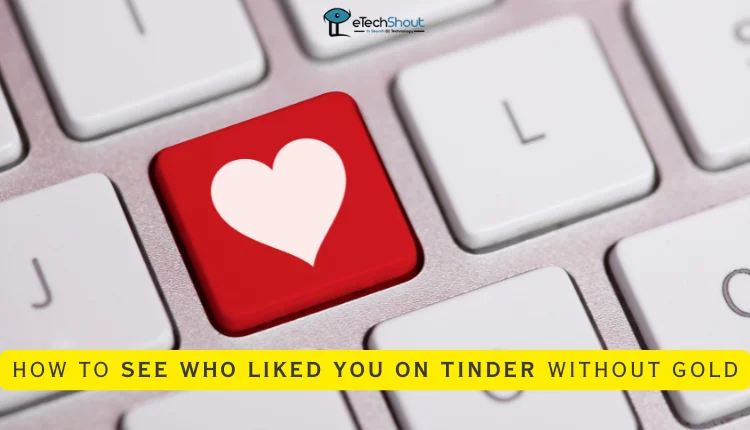 How to See Who Liked You on Tinder Without Gold