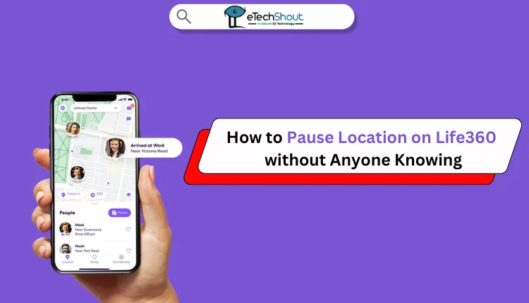 Pause Location on Life360 without Anyone Knowing