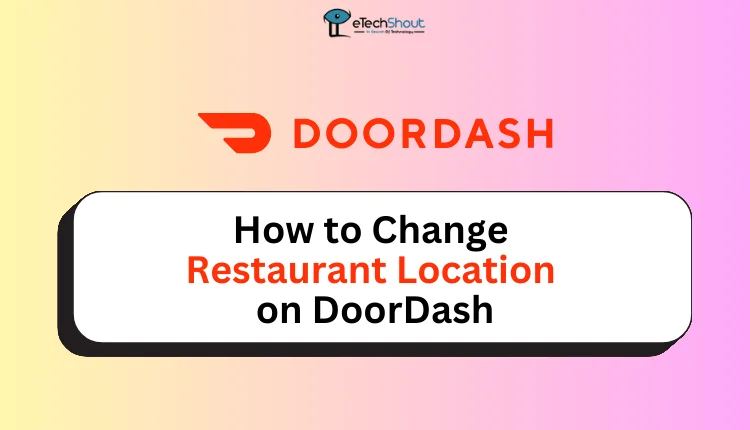 Change Restaurant Location on DoorDash