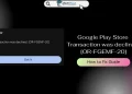 Google Play Store Transaction was declined [OR-FGEMF-20]