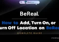 How to Add, Turn On, or Turn Off Location on BeReal