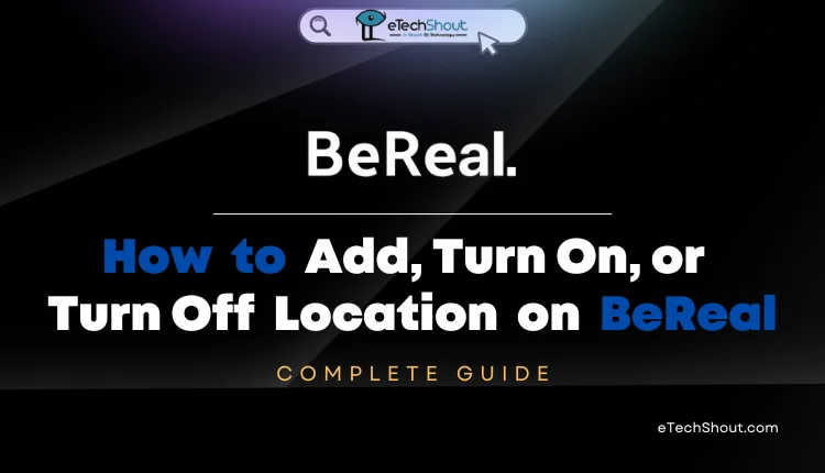 How to Add, Turn On, or Turn Off Location on BeReal
