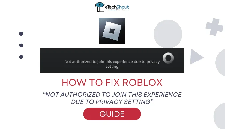 Fix Roblox Not authorized to join this experience due to privacy setting Error