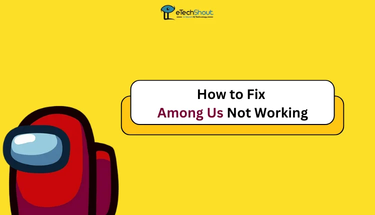 How to Fix Among Us Not Working