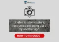 How to Fix unable to start capture resources are being used by another app error