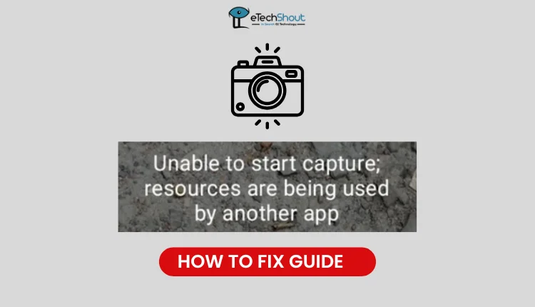 How to Fix unable to start capture resources are being used by another app error