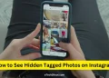 How to See Hidden Tagged Photos on Instagram