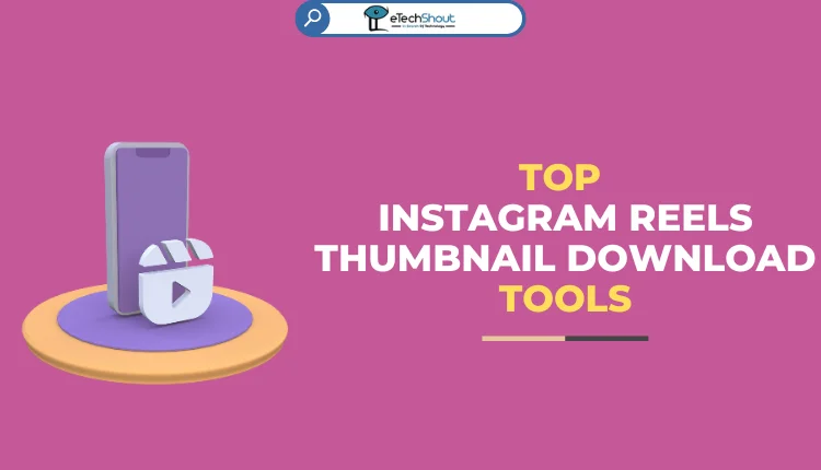 Top Instagram Reels Thumbnail Download Tools