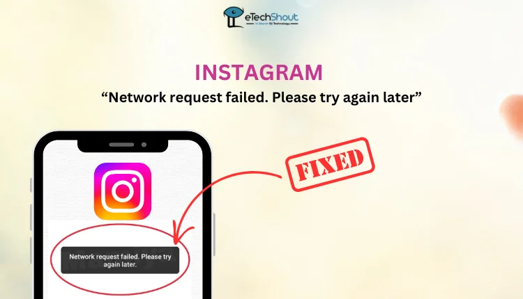 Troubleshooting steps to fix the "Network Request Failed" error on Instagram