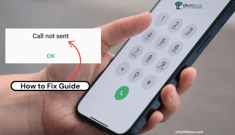 Troubleshooting steps to fix the "Call Not Sent" error on smartphones
