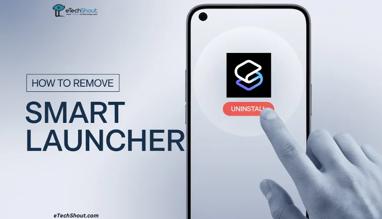 Android phone screen showing the Smart Launcher app with an uninstall button being tapped, representing the removal process