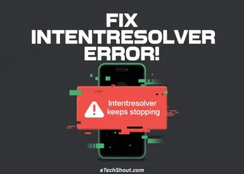 Step-by-step guide to fix the “IntentResolver keeps stopping” error on Android devices