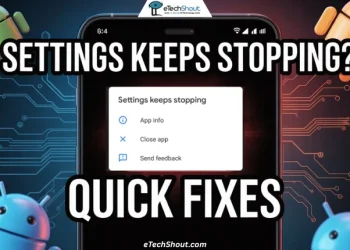 Step-by-step guide showing how to fix the Settings Keeps Stopping error on Android phones