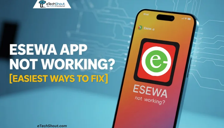 Step-by-step troubleshooting guide to fix eSewa app not working issues on Android and iPhone