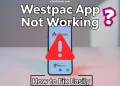 Troubleshooting guide to fix Westpac app not working issues on Android and iPhone