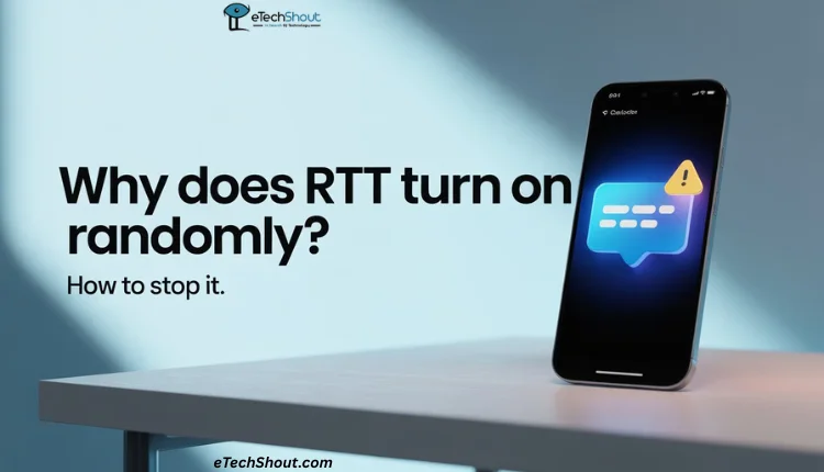 Guide on why RTT randomly turns on and how to stop it on Android and iPhone