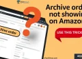 Fix for Archive Order option not showing on Amazon using manual link trick