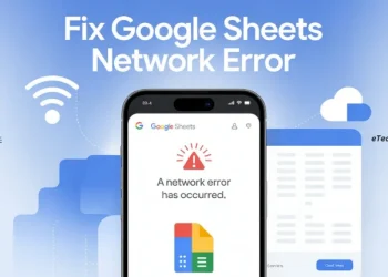 Step-by-step guide to fix “A network error has occurred” issue in Google Sheets app