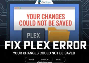How to fix the "Your changes could not be saved" error on Plex — step-by-step troubleshooting guide.