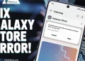 Guide to fix “Something went wrong while connecting to the Galaxy Store” error on Samsung devices