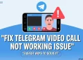 Troubleshooting guide to fix Telegram video call not working issue on Android and iOS