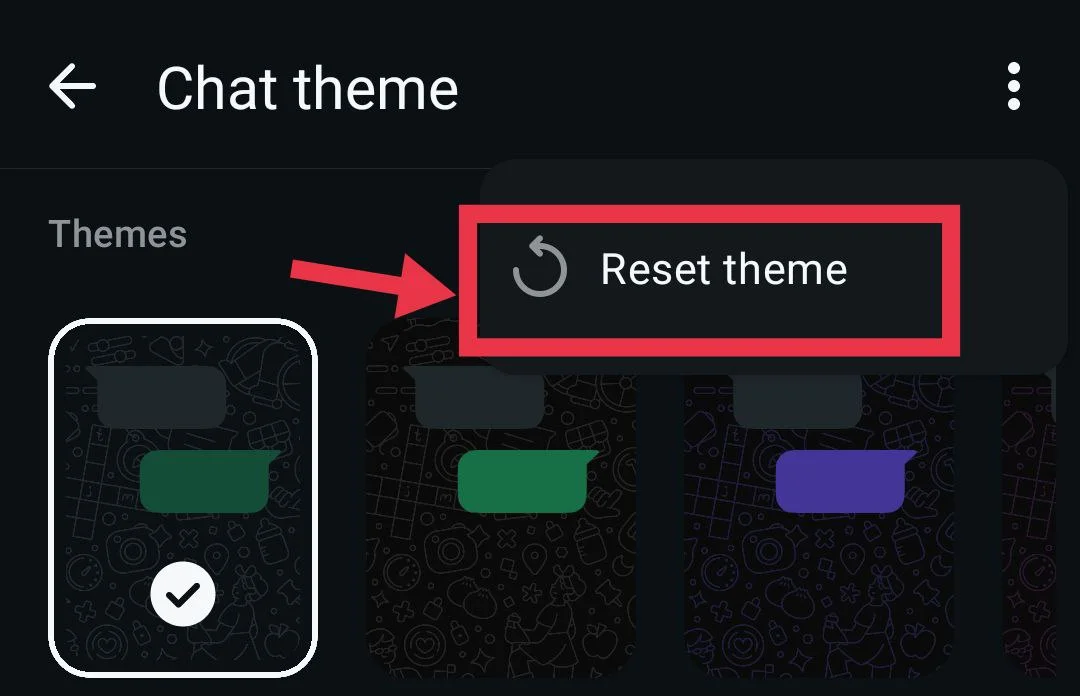 Tap the three dots in WhatsApp and choose Reset Theme option