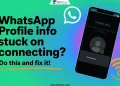 Simple ways to fix WhatsApp stuck on profile info connecting on Android and iPhone