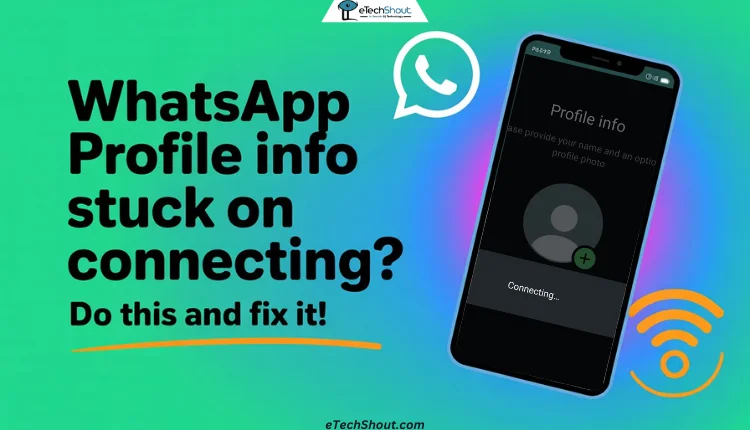 Simple ways to fix WhatsApp stuck on profile info connecting on Android and iPhone