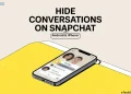 Step by step guide to hide conversations on Snapchat for Android and iPhone