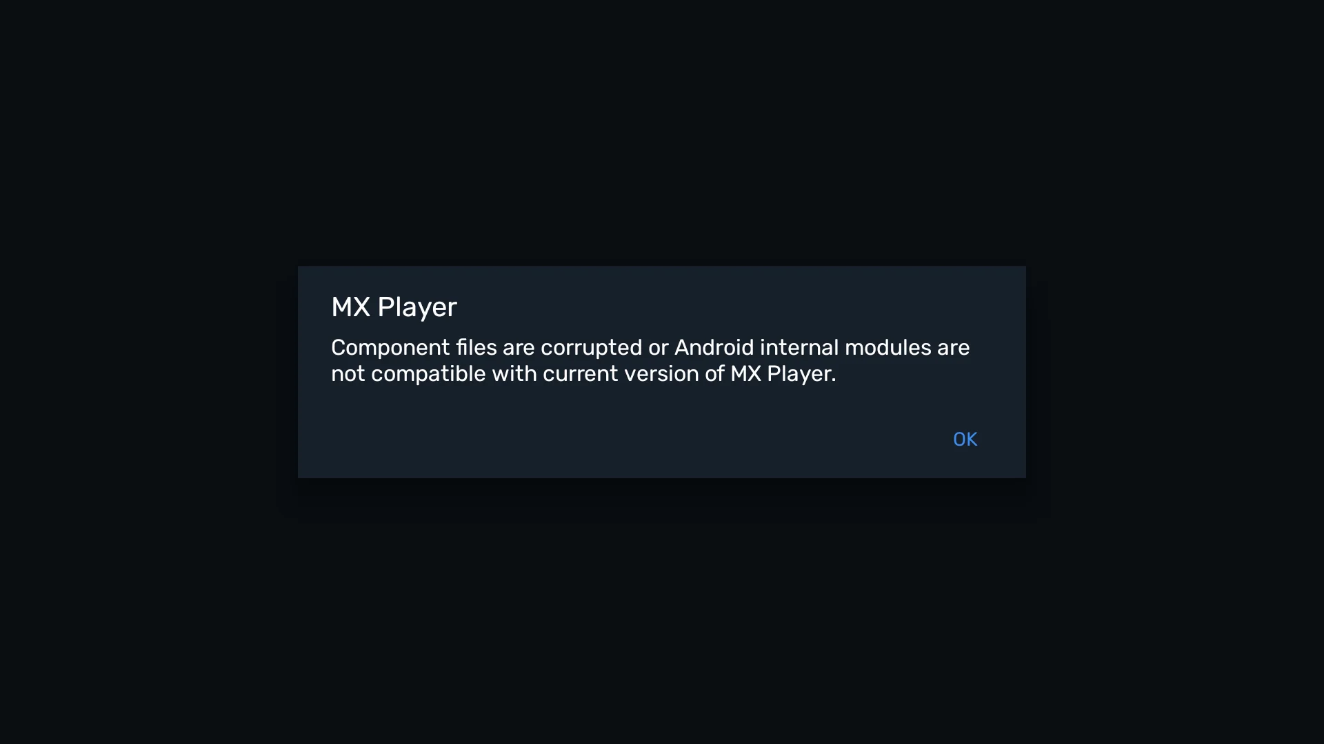 Screenshot of MX Player error saying "Component files are corrupted or Android internal modules are not compatible with current version of MX Player"