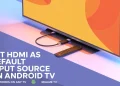 Tutorial showing how to set HDMI as the default input on Realme TV and any Android TV