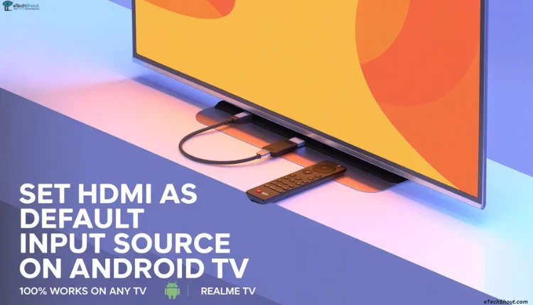 Tutorial showing how to set HDMI as the default input on Realme TV and any Android TV