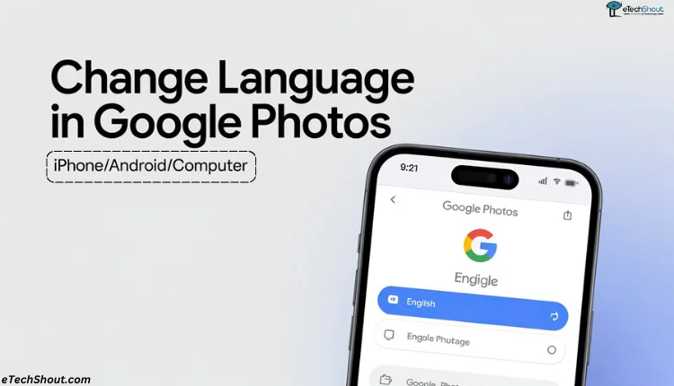 Step-by-step guide to change language in Google Photos on Android, iPhone, or Computer