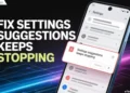 Step-by-step guide to fix “Settings Suggestions keeps stopping” issue on Android phones