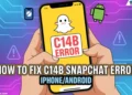 Troubleshooting guide showing how to fix C14B Snapchat error on iPhone and Android