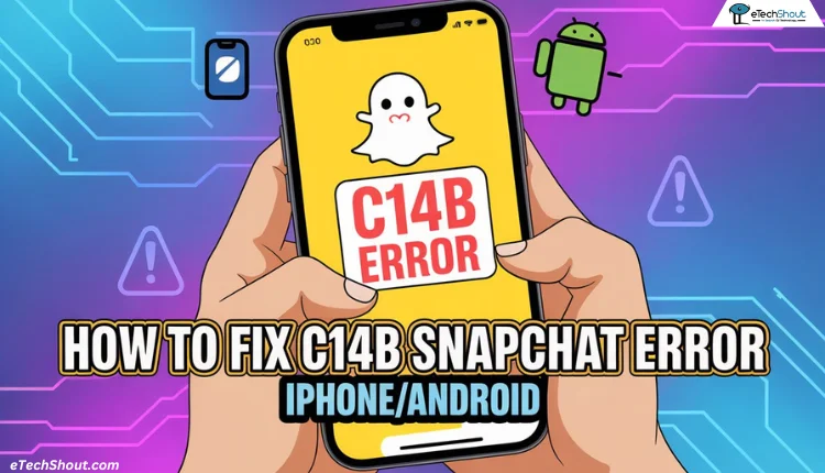 Troubleshooting guide showing how to fix C14B Snapchat error on iPhone and Android